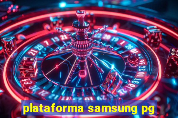 plataforma samsung pg